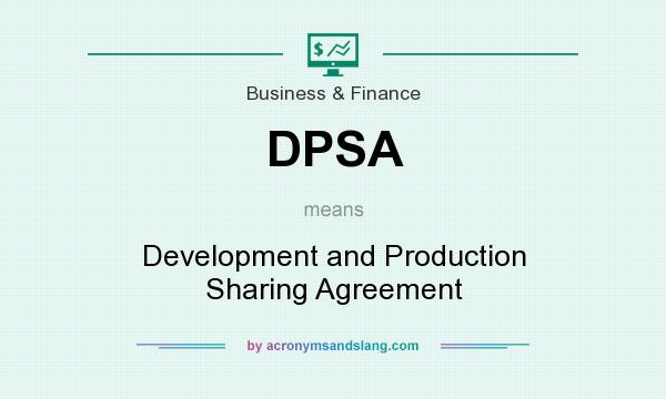 What does DPSA mean? It stands for Development and Production Sharing Agreement