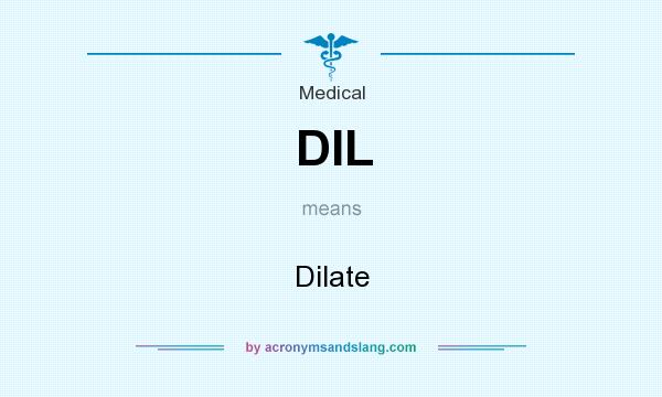 What does DIL mean? It stands for Dilate