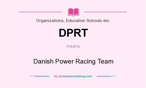 What does DPRT mean? It stands for Danish Power Racing Team