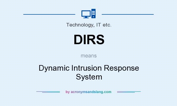 What does DIRS mean? It stands for Dynamic Intrusion Response System