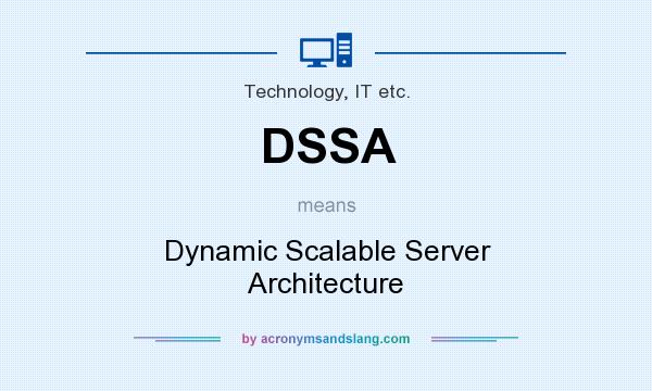 What does DSSA mean? It stands for Dynamic Scalable Server Architecture