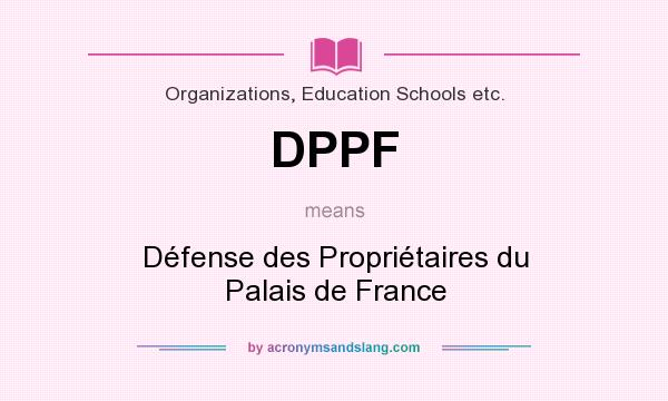 What does DPPF mean? It stands for Défense des Propriétaires du Palais de France