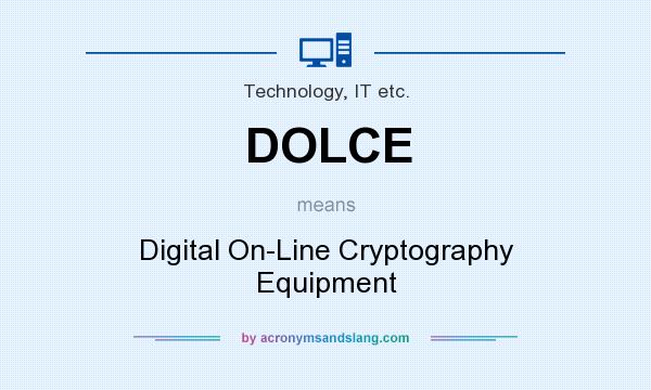 What does DOLCE mean? It stands for Digital On-Line Cryptography Equipment