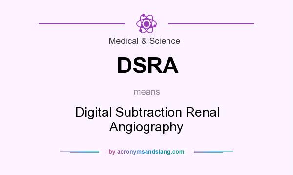 What does DSRA mean? It stands for Digital Subtraction Renal Angiography