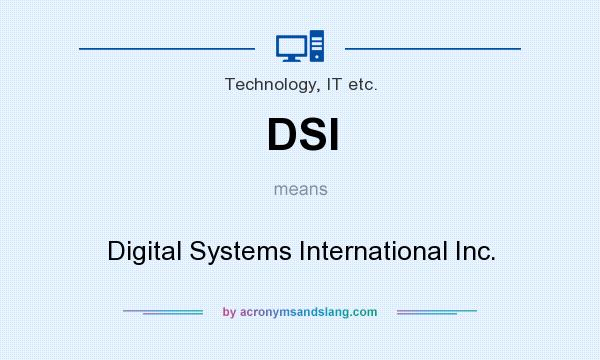 What does DSI mean? It stands for Digital Systems International Inc.