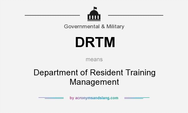What does DRTM mean? It stands for Department of Resident Training Management