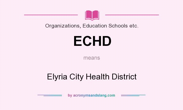 What does ECHD mean? It stands for Elyria City Health District