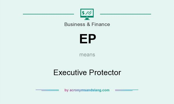 What does EP mean? It stands for Executive Protector