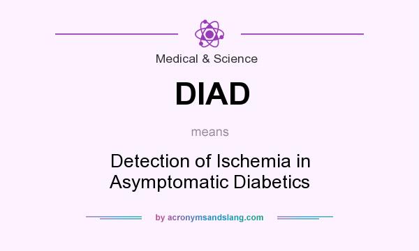 What does DIAD mean? It stands for Detection of Ischemia in Asymptomatic Diabetics