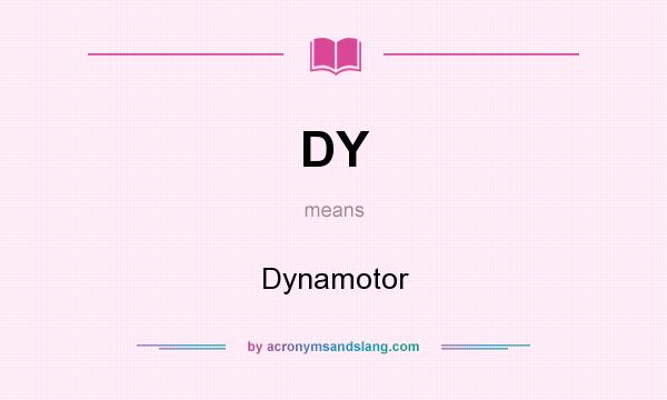 What does DY mean? It stands for Dynamotor
