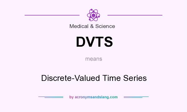What does DVTS mean? It stands for Discrete-Valued Time Series