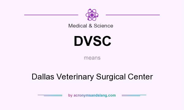 What does DVSC mean? It stands for Dallas Veterinary Surgical Center