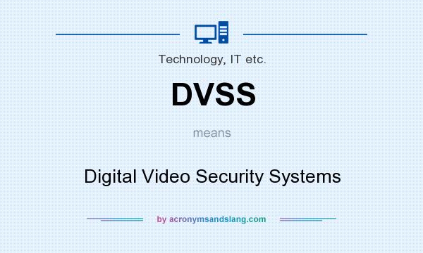 What does DVSS mean? It stands for Digital Video Security Systems