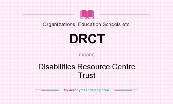 What does DRCT mean? It stands for Disabilities Resource Centre Trust