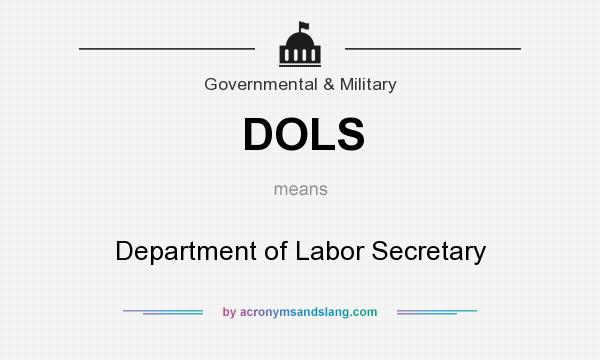 What does DOLS mean? It stands for Department of Labor Secretary