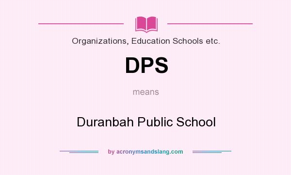 What does DPS mean? It stands for Duranbah Public School