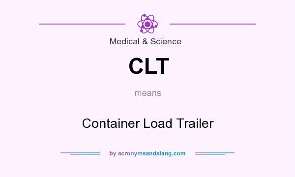 What does CLT mean? It stands for Container Load Trailer