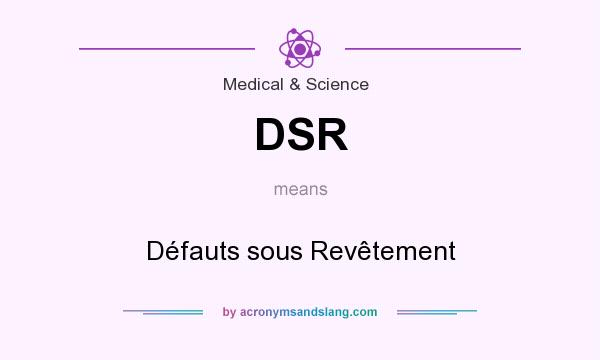 What does DSR mean? It stands for Défauts sous Revêtement