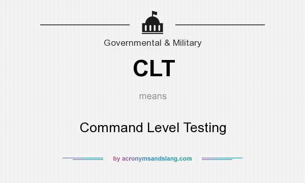 What does CLT mean? It stands for Command Level Testing
