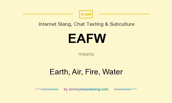 What does EAFW mean? It stands for Earth, Air, Fire, Water