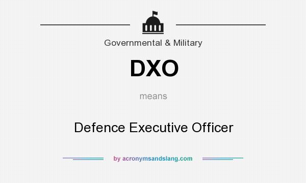 What does DXO mean? It stands for Defence Executive Officer