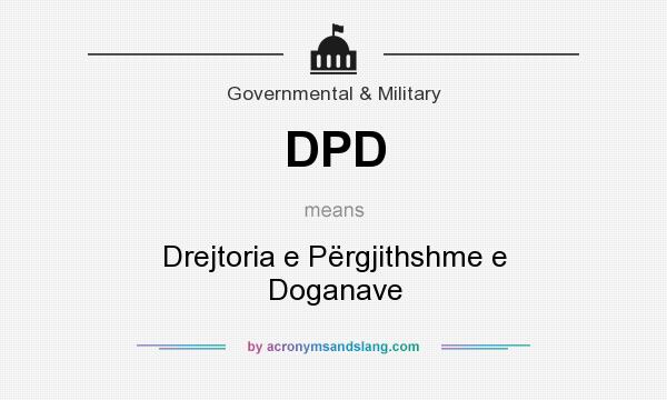 What does DPD mean? It stands for Drejtoria e Përgjithshme e Doganave