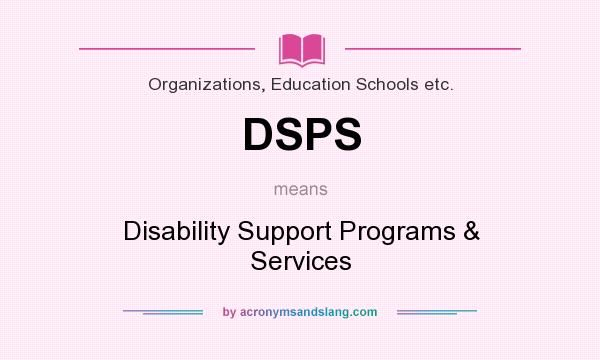What does DSPS mean? It stands for Disability Support Programs & Services