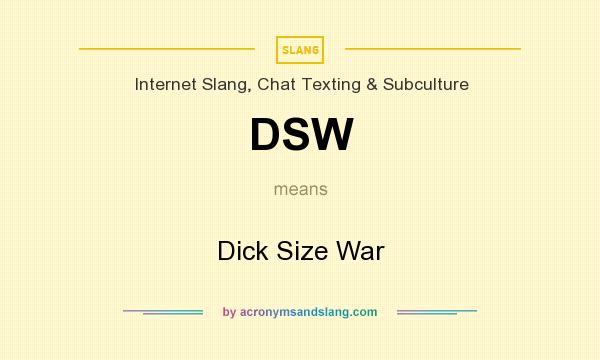 What does DSW mean? It stands for Dick Size War