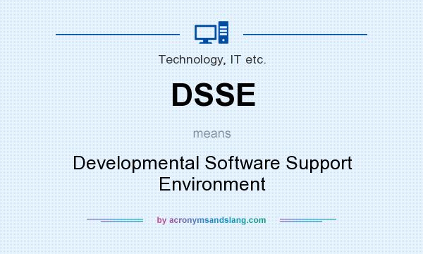 What does DSSE mean? It stands for Developmental Software Support Environment