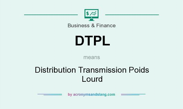 What does DTPL mean? It stands for Distribution Transmission Poids Lourd
