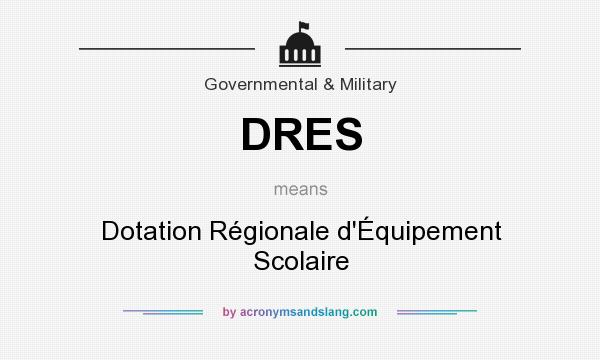 What does DRES mean? It stands for Dotation Régionale d`Équipement Scolaire