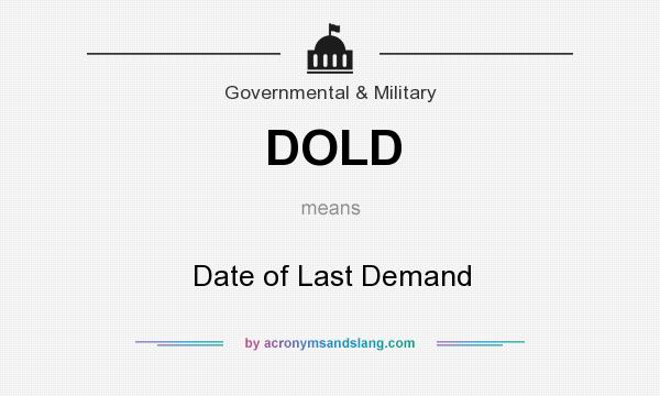 What does DOLD mean? It stands for Date of Last Demand