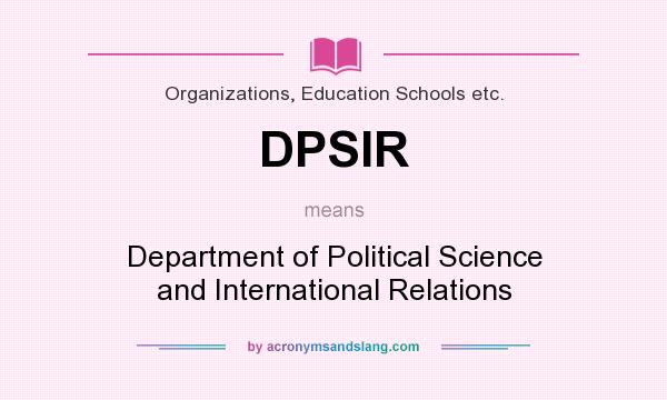 What does DPSIR mean? It stands for Department of Political Science and International Relations