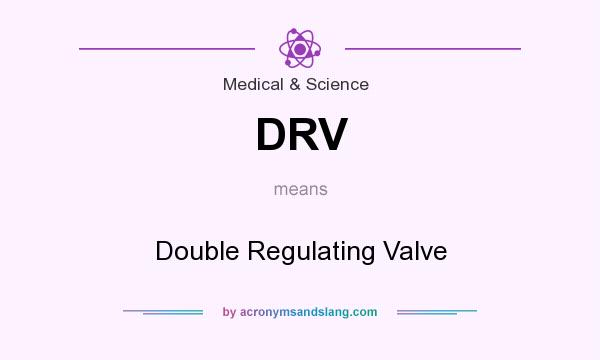 What does DRV mean? It stands for Double Regulating Valve