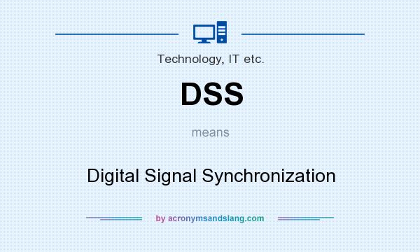 What does DSS mean? It stands for Digital Signal Synchronization