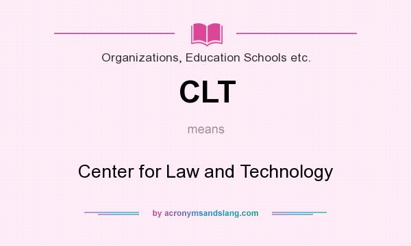 What does CLT mean? It stands for Center for Law and Technology