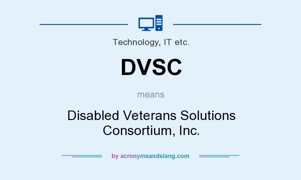 What does DVSC mean? It stands for Disabled Veterans Solutions Consortium, Inc.