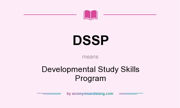 What does DSSP mean? It stands for Developmental Study Skills Program