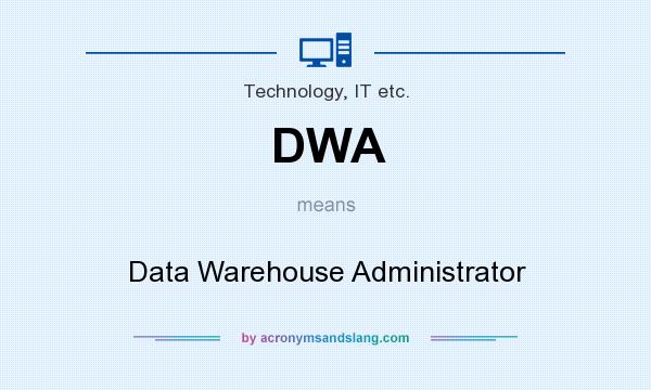 What does DWA mean? It stands for Data Warehouse Administrator
