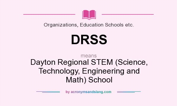 What does DRSS mean? It stands for Dayton Regional STEM (Science, Technology, Engineering and Math) School