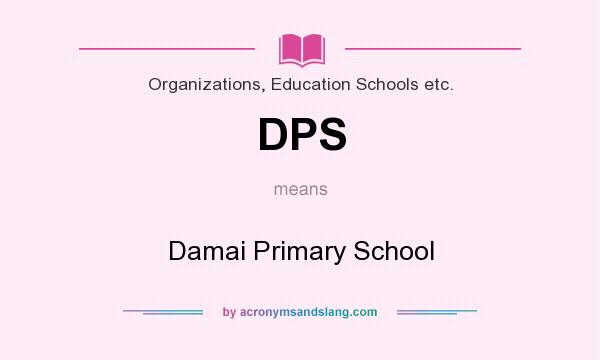 What does DPS mean? It stands for Damai Primary School