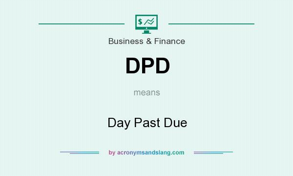 What does DPD mean? It stands for Day Past Due
