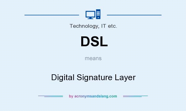 What does DSL mean? It stands for Digital Signature Layer