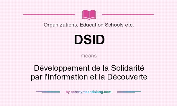 What does DSID mean? It stands for Développement de la Solidarité par l`Information et la Découverte