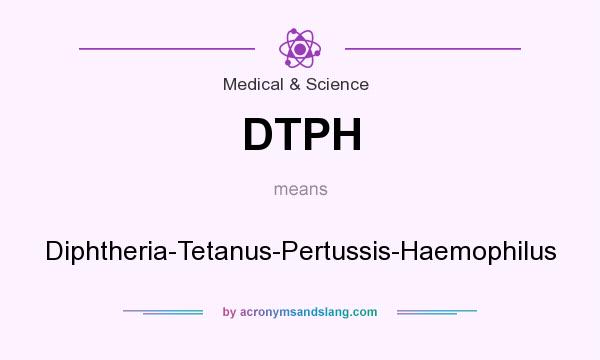 What does DTPH mean? It stands for Diphtheria-Tetanus-Pertussis-Haemophilus