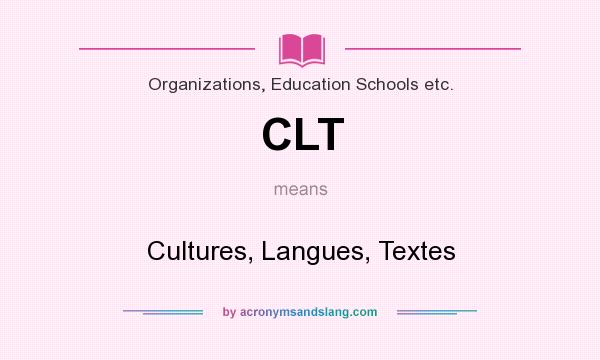 What does CLT mean? It stands for Cultures, Langues, Textes