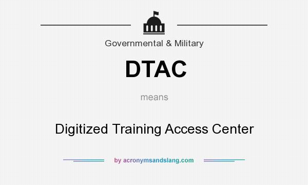 What does DTAC mean? It stands for Digitized Training Access Center