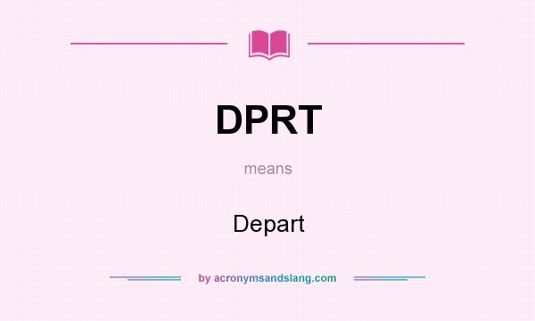 What does DPRT mean? It stands for Depart