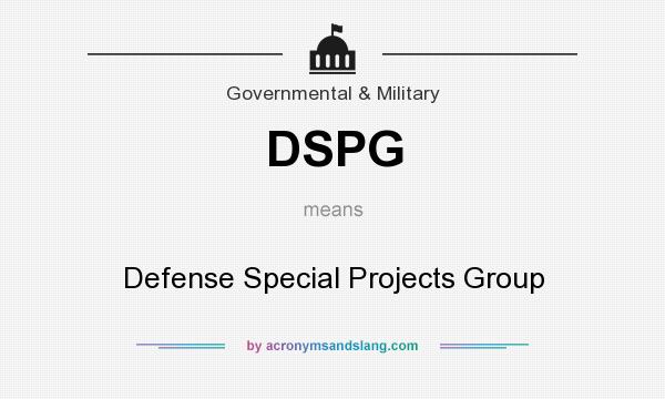 What does DSPG mean? It stands for Defense Special Projects Group