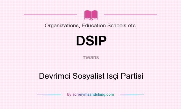 What does DSIP mean? It stands for Devrimci Sosyalist Isçi Partisi